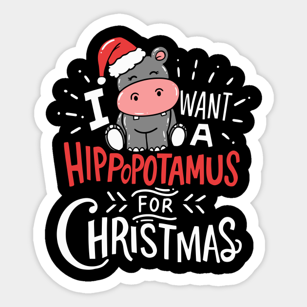 I Want Hippopotamus For Christmas Hippo Xmas Gift Christmas Sticker